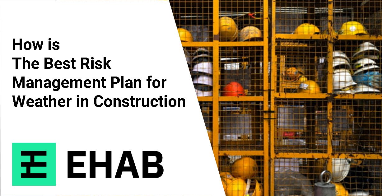The Best Risk Management Plan for Weather in Construction
